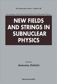 New Fields And Strings In Subnuclear Physics, Proceedings Of The International School Of Subnuclear Physics
