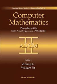 Computer Mathematics: Proceedings Of The Sixth Asian Symposium (Ascm'03)