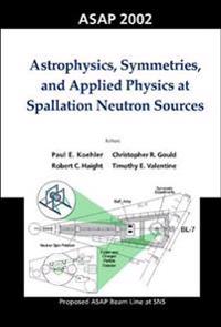 Astrophysics, Symmetries, And Applied Physics At Spallation Neutron Sources, Proceedings Of The Workshop On Asap 2002