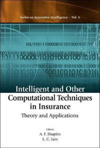 Intelligent And Other Computational Techniques In Insurance: Theory And Applications