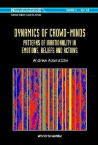 Dynamics Of Crowd-minds: Patterns Of Irrationality In Emotions, Beliefs And Actions