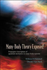 Many-body Theory Exposed!: Propagator Description Of Quantum Mechanics In Many-body Systems