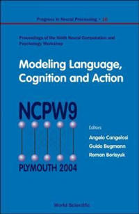Modeling Language, Cognition And Action - Proceedings Of The Ninth Neural Computation And Psychology Workshop