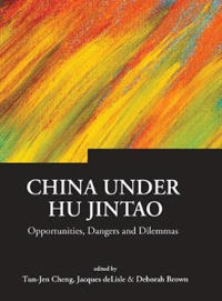 China Under Hu Jintao: Opportunities, Dangers, And Dilemmas