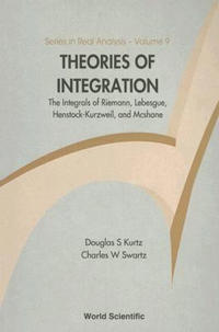 Theories Of Integration: The Integrals Of Riemann, Lebesgue, Henstock-kurzweil, And Mcshane