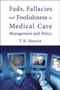 Bokomslag för "Fads, Fallacies And Foolishness In Medical Care Management And Policy"