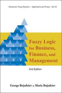 Fuzzy Logic For Business, Finance, And Management (2nd Edition)