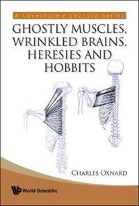 Bokomslag för "Ghostly Muscles, Wrinkled Brains, Heresies And Hobbits: A Leverhulme Public Lecture Series"