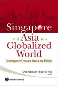 Singapore And Asia In A Globalized World: Contemporary Economic Issues And Policies