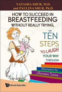 Bokomslag för "How To Succeed In Breastfeeding Without Really Trying, Or Ten Steps To Laugh Your Way Through"
