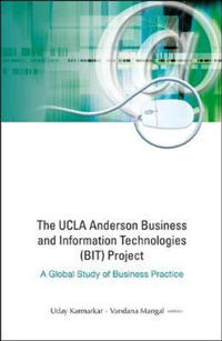Ucla Anderson Business And Information Technologies (Bit) Project, The: A Global Study Of Business Practice