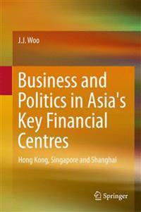 Business and Politics in Asia's Key Financial Centres