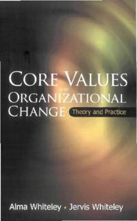 Core Values And Organizational Change: Theory And Practice