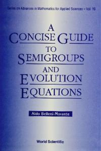 Concise Guide To Semigroups And Evolution Equations, A