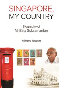 Singapore, My Country: Biography Of M Bala Subramanion