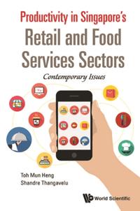 Productivity In Singapore's Retail And Food Services Sectors: Contemporary Issues