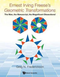 Bokomslag för "Ernest Irving Freese's "Geometric Transformations": The Man, The Manuscript, The Magnificent Dissections!"