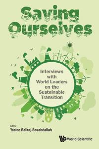 Saving Ourselves: Interviews With World Leaders On The Sustainable Transition