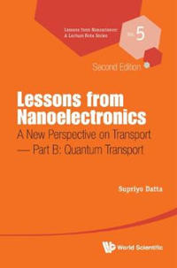 Bokomslag för "Lessons From Nanoelectronics: A New Perspective On Transport - Part B: Quantum Transport"