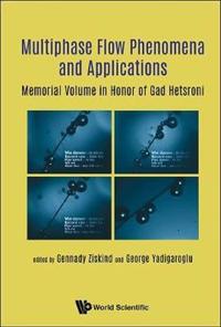 Multiphase Flow Phenomena And Applications: Memorial Volume In Honor Of Gad Hetsroni