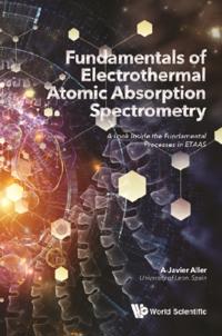 Fundamentals Of Electrothermal Atomic Absorption Spectrometry: A Look Inside The Fundamental Processes In Etaas