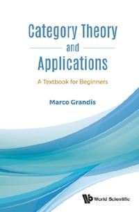 Category Theory And Applications: A Textbook For Beginners