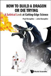Bokomslag för "How To Build A Dragon Or Die Trying: A Satirical Look At Cutting-edge Science"