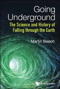 Bokomslag för "Going Underground: The Science And History Of Falling Through The Earth"