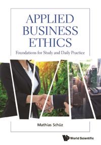 Applied Business Ethics: Foundations For Study And Daily Practice