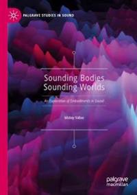 Sounding Bodies Sounding Worlds