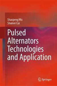 Pulsed Alternators Technologies and Application