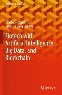 Fintech with Artificial Intelligence, Big Data, and Blockchain