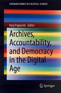 Archives, Accountability, and Democracy in the Digital Age
