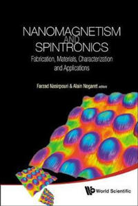 Nanomagnetism And Spintronics: Fabrication, Materials, Characterization And Applications