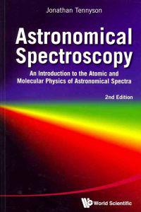 Astronomical Spectroscopy: An Introduction To The Atomic And Molecular Physics Of Astronomical Spectra (2nd Edition)