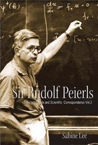 Sir Rudolf Peierls: Selected Private And Scientific Correspondence (In 2 Volumes)