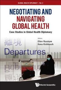 Negotiating And Navigating Global Health: Case Studies In Global Health Diplomacy