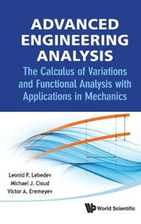 Advanced Engineering Analysis: The Calculus Of Variations And Functional Analysis With Applications In Mechanics