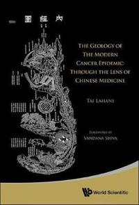 Bokomslag for "Geology Of The Modern Cancer Epidemic, The: Through The Lens Of Chinese Medicine"