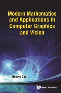Modern Mathematics And Applications In Computer Graphics And Vision