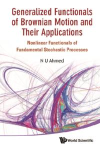 Generalized Functionals Of Brownian Motion And Their Applications: Nonlinear Functionals Of Fundamental Stochastic Processes