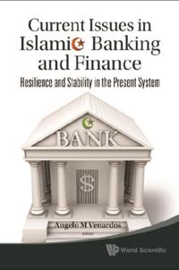 Current Issues In Islamic Banking And Finance: Resilience And Stability In The Present System