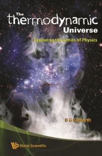 &quote;Thermodynamic&quote; Universe, The: Exploring The Limits Of Physics