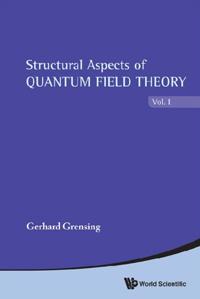 Structural Aspects Of Quantum Field Theory (In 2 Volumes)