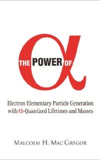 Power Of Alpha, The: Electron Elementary Particle Generation With Alpha-quantized Lifetimes And Masses