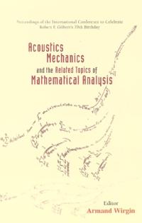 Acoustics, Mechanics, And The Related Topics Of Mathematical Analysis - Proceedings Of The International Conference To Celebrate Robert P Gilbert's 70th Birthday