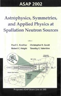 Astrophysics, Symmetries, And Applied Physics At Spallation Neutron Sources, Proceedings Of The Workshop On Asap 2002