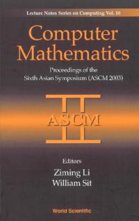 Computer Mathematics: Proceedings Of The Sixth Asian Symposium (Ascm'03)