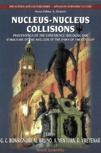 Nucleus-nucleus Collisions, Procs Of The Conf &quote;Bologna 2000: Structure Of The Nucleus At The Dawn Of The Century&quote; (Vol 1)