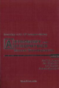 Astronomy And Astrophysics: Recent Developments - Procs Of The 10th Portuguese Meeting
